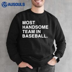 Most Handsome Team In Baseball Sweatshirt