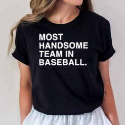 Most Handsome Team In Baseball T-Shirt