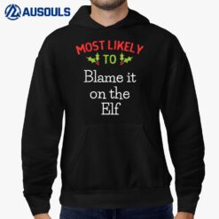 Most Likely To Blame It On The Elf Most Likely To Christmas Hoodie