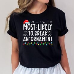 Most Likely To Break An Ornament Funny Christmas Holiday T-Shirt