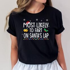 Most Likely To Fart On Santa's Lap Family Christmas Holiday T-Shirt