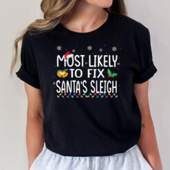 Most Likely To Fix Santa's Sleigh Family Christmas Holiday T-Shirt