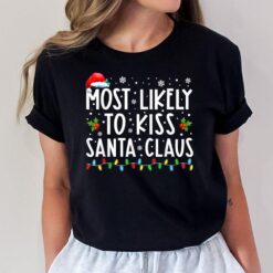 Most Likely To Kiss Santa Claus Funny Family Christmas Xmas T-Shirt