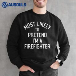 Most Likely To Pretend I'm A Firefighter Halloween Matching Sweatshirt