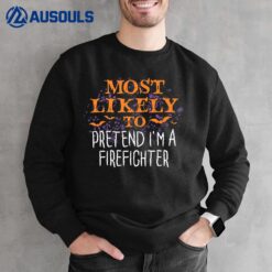 Most Likely To Pretend I'm A Firefighter Halloween Sweatshirt