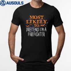 Most Likely To Pretend I'm A Firefighter Halloween T-Shirt