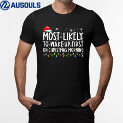 Most Likely To Wake Up First On Christmas Morning Xmas Light T-Shirt