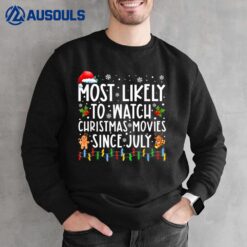 Most Likely To Watch Christmas Movies Since July Funny Xmas Sweatshirt