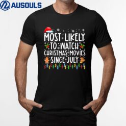 Most Likely To Watch Christmas Movies Since July Funny Xmas T-Shirt