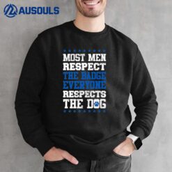 Most Men Respect The Badge Police German Shepherd Sweatshirt