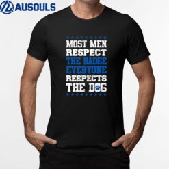 Most Men Respect The Badge Police German Shepherd T-Shirt