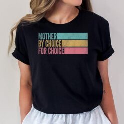 Mother By Choice For Choice Pro Choice Feminist RightsVer 2 T-Shirt