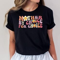 Mother By Choice For Choice Pro Choice Feminist RightsVer 3 T-Shirt