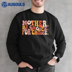 Mother By Choice For Choice Pro Choice Feminist Rights Sweatshirt