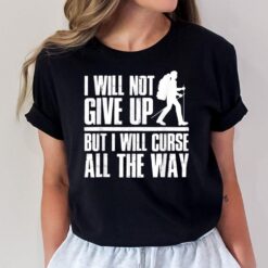 Mountains Funny Hiking I Will Not Give Up Hiker T-Shirt
