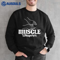 Muscle Whisperer - Massage Therapist Therapy Masseuse LMT Sweatshirt