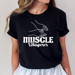 Muscle Whisperer - Massage Therapist Therapy Masseuse LMT T-Shirt