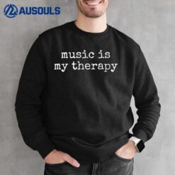 Music Gifts For Men Women Music Is My Therapy Musician Sweatshirt
