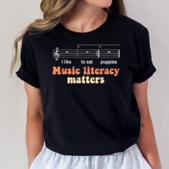 Music Literacy Matters Funny I Like to eat puppies Singer T-Shirt