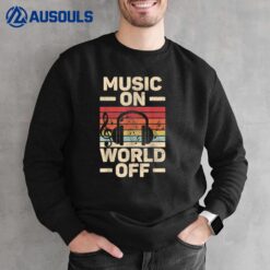 Music On World Off Music Lovers Musician Outfit EDM Music DJ Sweatshirt