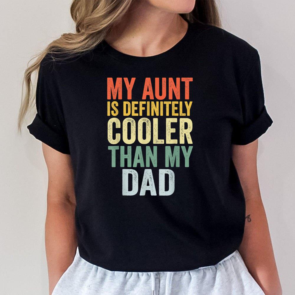 My Aunt Is Definitely Cooler Than My Dad Auntie Niece Nephew Unisex T-Shirt
