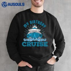 My Birthday Cruise Ship Cruising Matching Cruise Sweatshirt