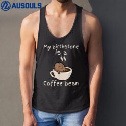 My Birthstone Is A Coffee Bean Funny Cute Coffee Lover Tank Top