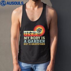 My Body Is A Garden Not A Graveyard Tank Top