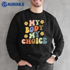 My Body My Choice_Pro_Choice Reproductive RightsVer 2 Sweatshirt