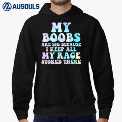 My Boobs Are Big Because I Keep All My Rage Stored There Ver 3 Hoodie