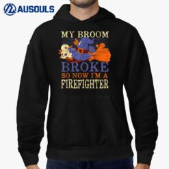 My Broom Broke So Now I'm a Firefighter Funny Halloween Hoodie