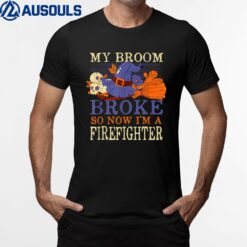 My Broom Broke So Now I'm a Firefighter Funny Halloween T-Shirt