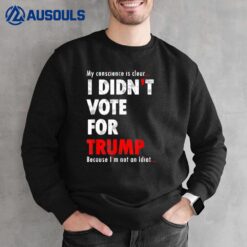 My Conscience Is Clear I Didn't Vote For Trump Funny Sweatshirt