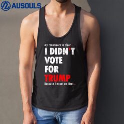 My Conscience Is Clear I Didn't Vote For Trump Funny Tank Top