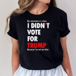 My Conscience Is Clear I Didn't Vote For Trump Funny T-Shirt