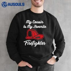 My Cousin Is My Favorite Firefighter Sweatshirt