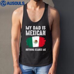 My DAD Is Mexican Nothing Scares Me Mexico Proud Flag Mexic Tank Top