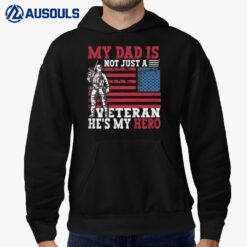 My Dad Is Not Just A Veteran - He's My Hero - Veteran Hoodie