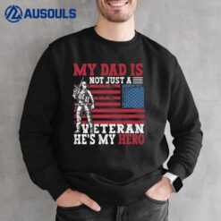 My Dad Is Not Just A Veteran - He's My Hero - Veteran Sweatshirt