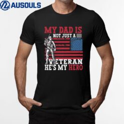 My Dad Is Not Just A Veteran - He's My Hero - Veteran T-Shirt