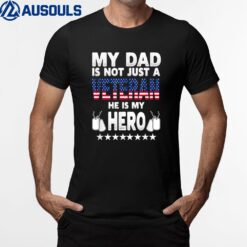 My Dad Is Not Just A Veteran He Is My Hero Father Daddy T-Shirt