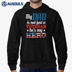 My Dad Is Not Just A Veteran He's My Hero - US Army Veteran Hoodie