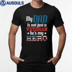 My Dad Is Not Just A Veteran He's My Hero - US Army Veteran T-Shirt