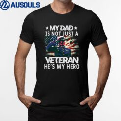 My Dad Is Not Just A Veteran He's My Hero Military American T-Shirt