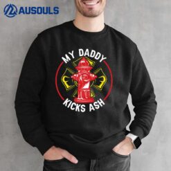 My Daddy Kicks Ash Proud Son Of A Firefighter Sweatshirt