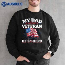 My Dad is not just a Veteran he is my Hero Veterans Day Sweatshirt