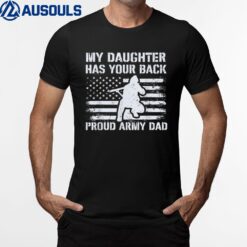 My Daughter Has Your Back Proud Army Dad Military Veteran T-Shirt