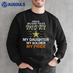 My Daughter My Soldier My Pride Proud MP Military Police Mom Sweatshirt