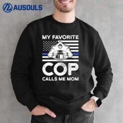 My Favorite Cop Calls Me Mom Cops Police Officer Mother Sweatshirt