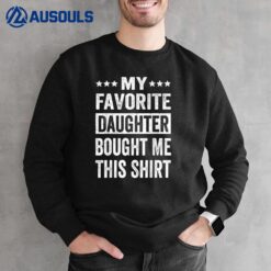 My Favorite Daughter Bought Me This  Father's Day Gift Sweatshirt